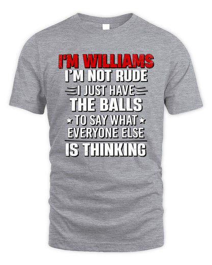 I'm Name I'm Not Rude I Just Have The Balls Funny T-Shirt WILLIAMS M1-46 / Unisex Standard T-Shirt / sport grey