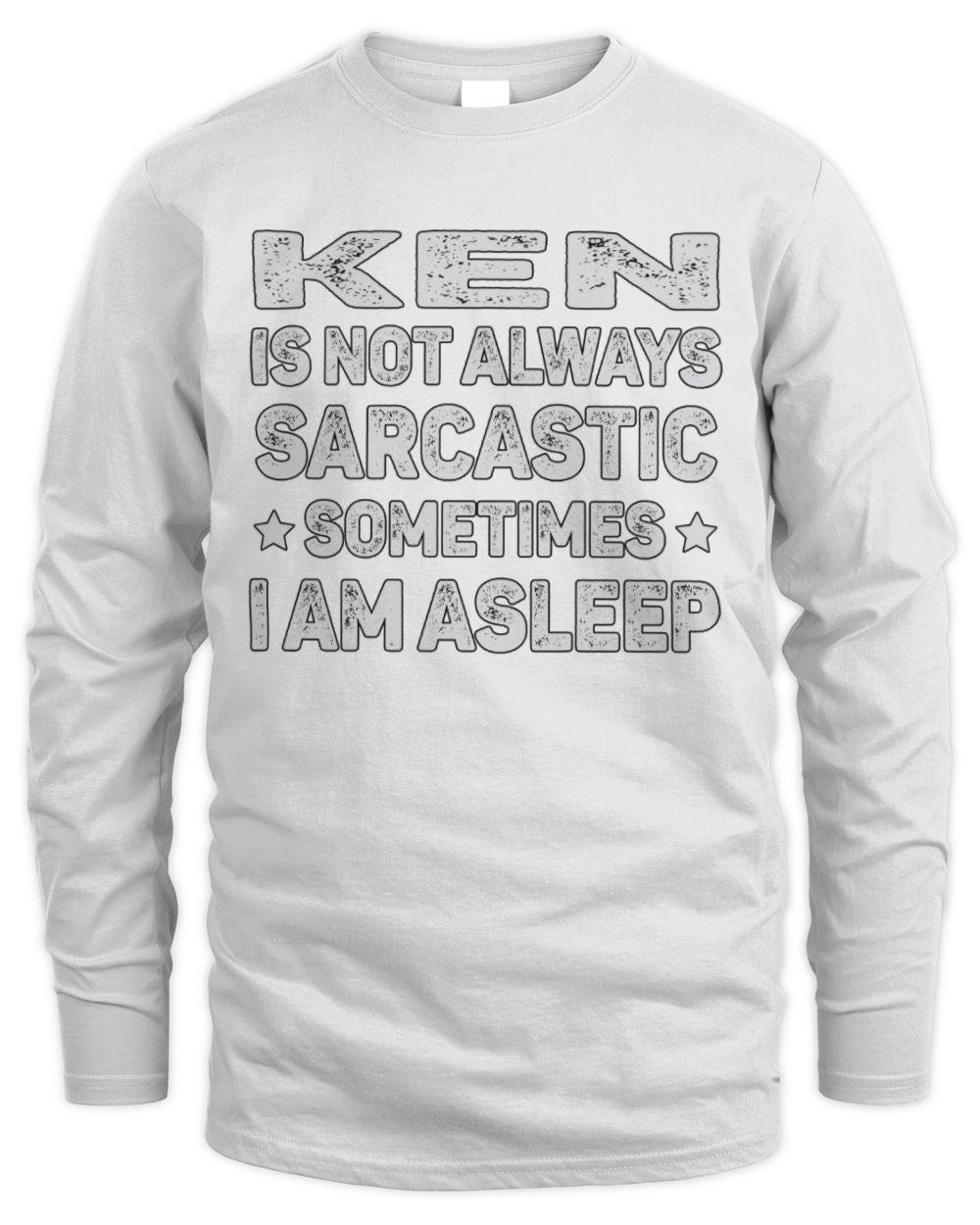 Your Name Is Not Always Sarcastic Funny T-Shirt KEN M1-62 / Men's Long Sleeved T-Shirt / white