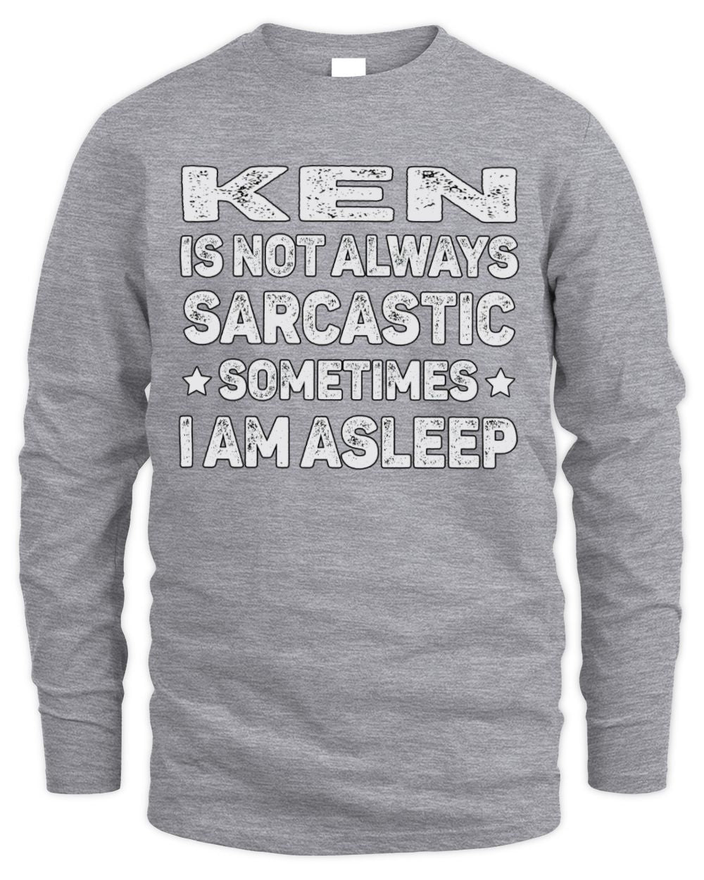 Your Name Is Not Always Sarcastic Funny T-Shirt KEN M1-62 / Men's Long Sleeved T-Shirt / sport grey