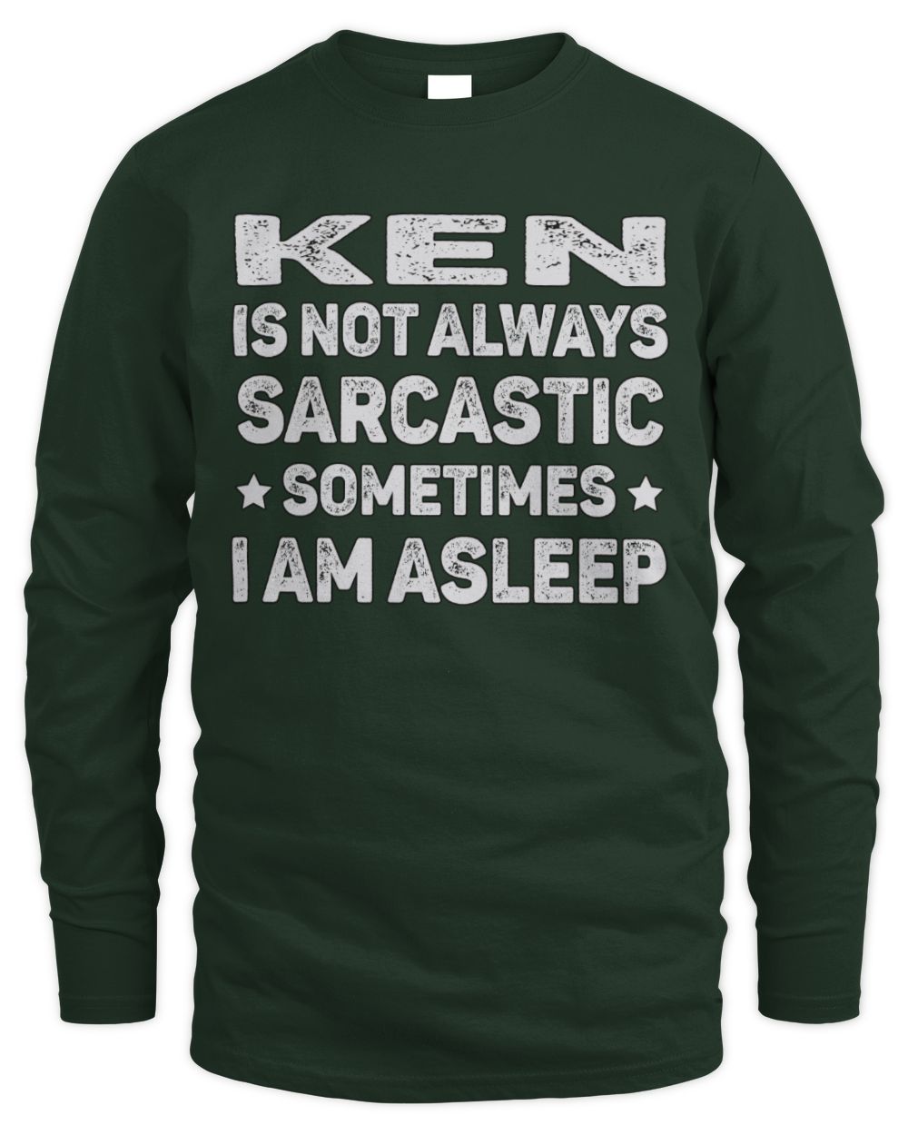 Your Name Is Not Always Sarcastic Funny T-Shirt KEN M1-62 / Men's Long Sleeved T-Shirt / forest green