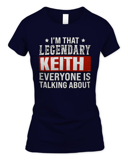 I'm That Legendary Name Everyone Is Talking About Funny Graphic T-Shirt KEITH M1-73 / Women's Standard T-Shirt / navy