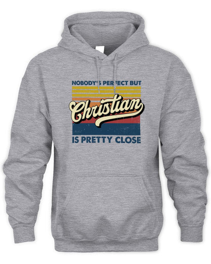 Nobody's Perfect But Your Name Is Pretty Close Retro Shirt CHRISTIAN M1-65 / Unisex Hoodie / sport grey
