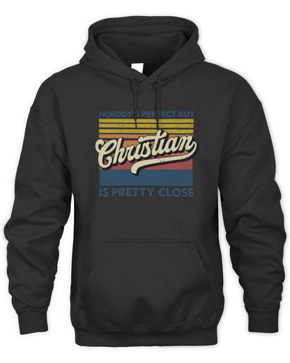 Nobody's Perfect But Your Name Is Pretty Close Retro Shirt CHRISTIAN M1-65 / Unisex Hoodie / black