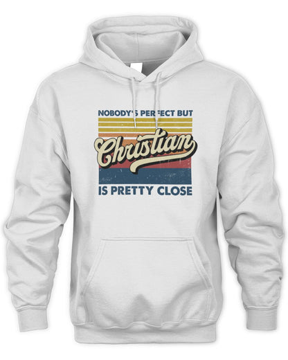 Nobody's Perfect But Your Name Is Pretty Close Retro Shirt CHRISTIAN M1-65 / Unisex Hoodie / white