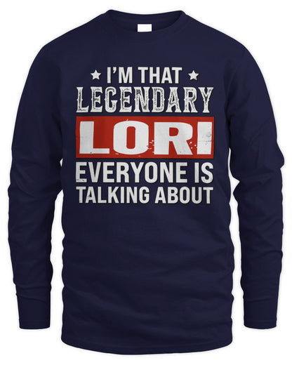 I'm That Legendary Name Everyone Is Talking About Funny Graphic T-Shirt LORI M1-73 / Men's Long Sleeved T-Shirt / navy