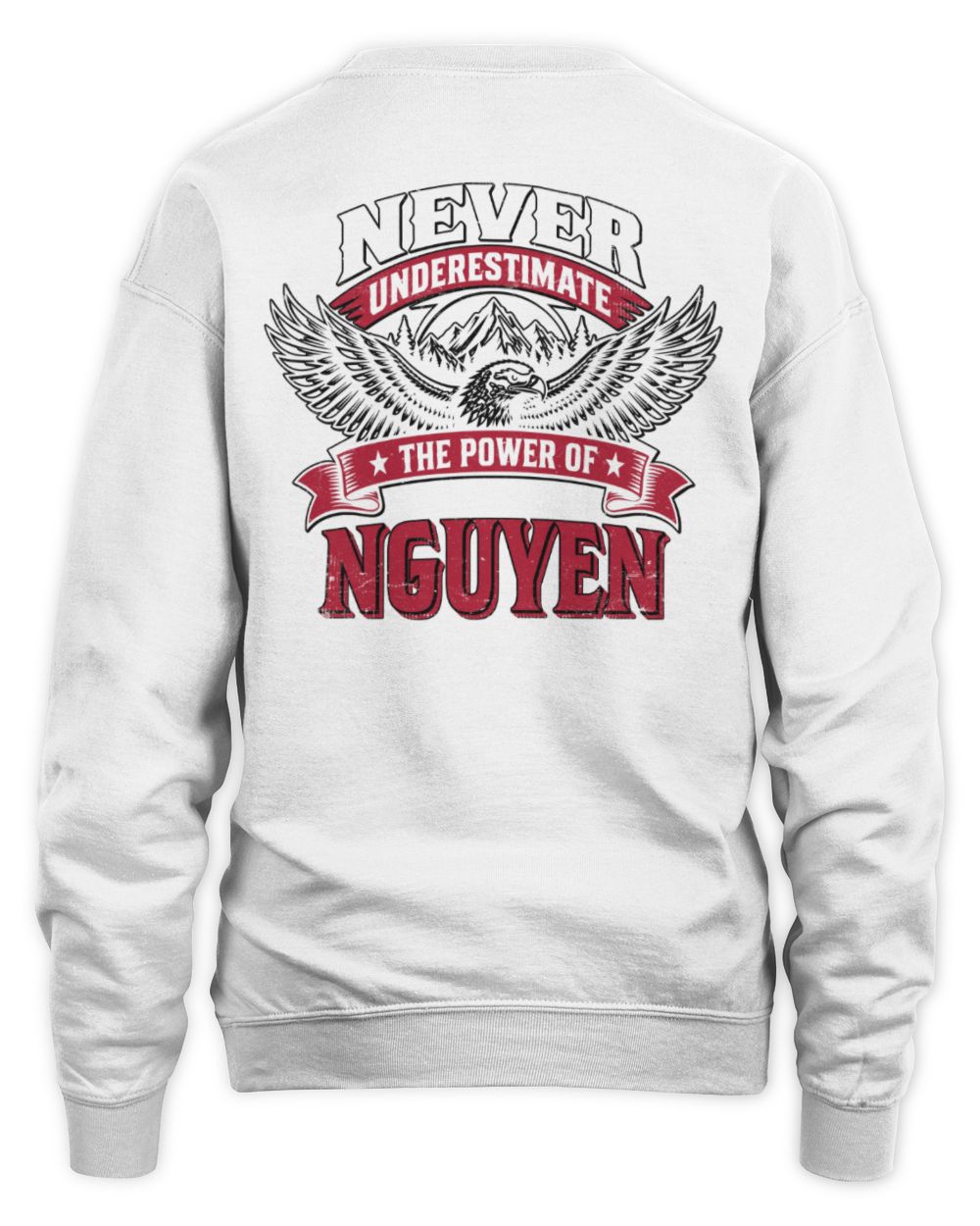 Never Underestimate Your Name Eagle Mountain Shirt NGUYEN M1-61 / Unisex Sweatshirt / white