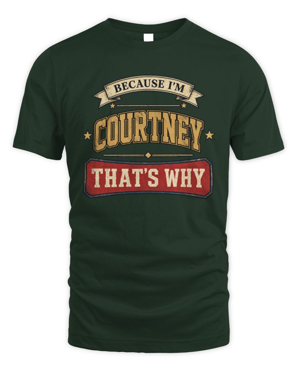 Because I'm Name That's Why Americana T-Shirt COURTNEY M1-S88 / Unisex Standard T-Shirt / forest green