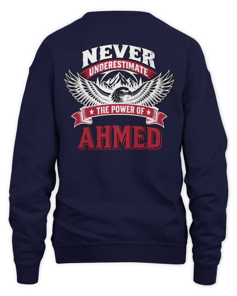 Never Underestimate Your Name Eagle Mountain Shirt AHMED M1-61 / Unisex Sweatshirt / navy