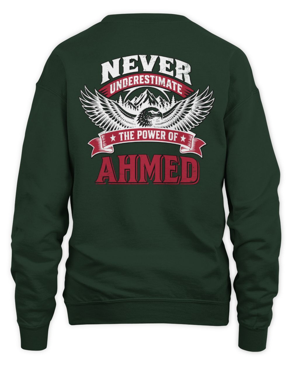 Never Underestimate Your Name Eagle Mountain Shirt AHMED M1-61 / Unisex Sweatshirt / forest green