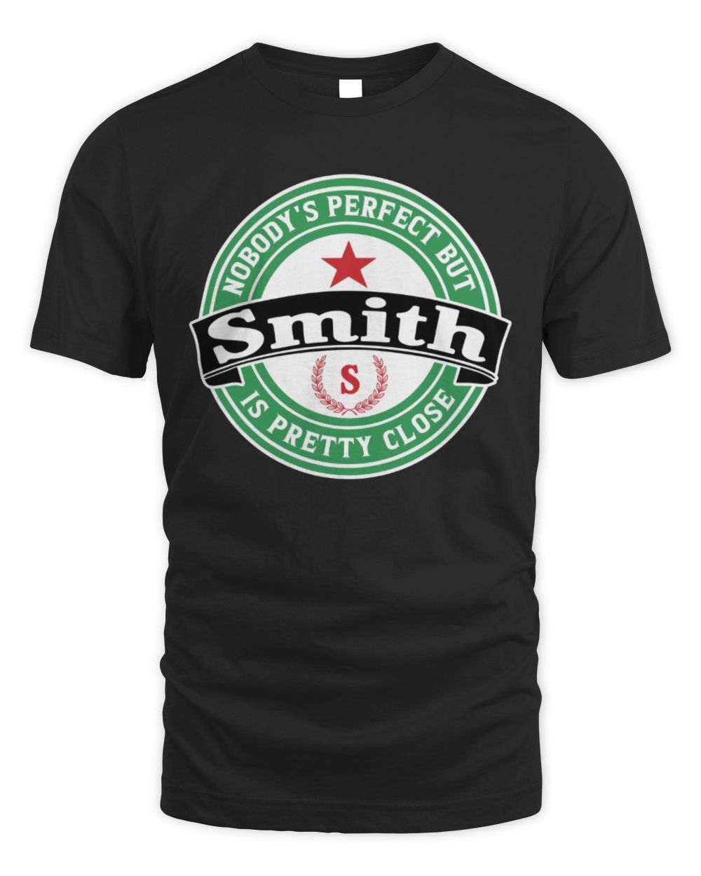 Nobody's Perfect But Your Name Is Pretty Close Heineken Beer T-Shirt SMITH M1-S85 / Unisex Standard T-Shirt / black