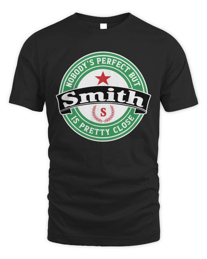 Nobody's Perfect But Your Name Is Pretty Close Heineken Beer T-Shirt SMITH M1-S85 / Unisex Standard T-Shirt / black