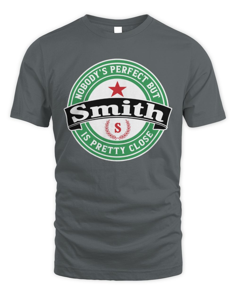 Nobody's Perfect But Your Name Is Pretty Close Heineken Beer T-Shirt SMITH M1-S85 / Unisex Standard T-Shirt / charcoal