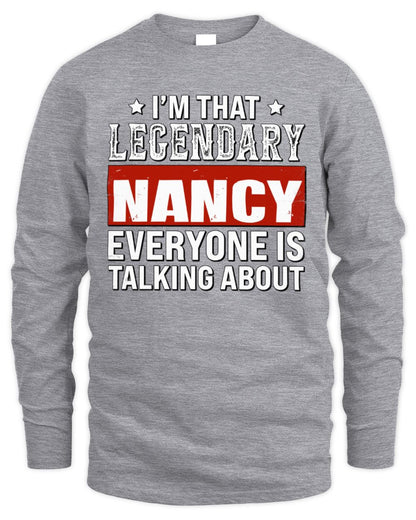I'm That Legendary Name Everyone Is Talking About Funny Graphic T-Shirt NANCY M1-73 / Men's Long Sleeved T-Shirt / sport grey