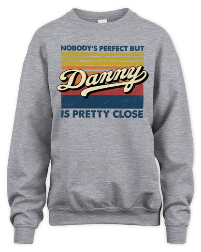 Nobody's Perfect But Your Name Is Pretty Close Retro Shirt DANNY M1-65 / Unisex Sweatshirt / sport grey