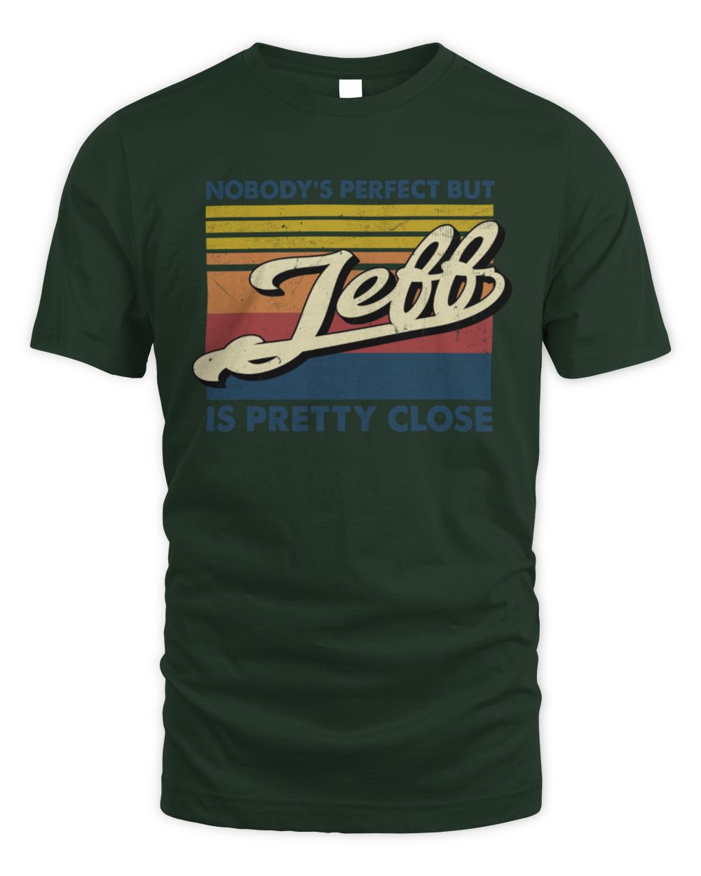 Nobody's Perfect But Your Name Is Pretty Close Retro Shirt JEFF M1-65 / Unisex Standard T-Shirt / forest green