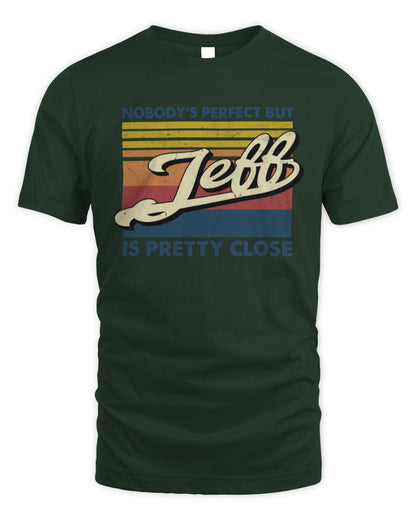 Nobody's Perfect But Your Name Is Pretty Close Retro Shirt JEFF M1-65 / Unisex Standard T-Shirt / forest green