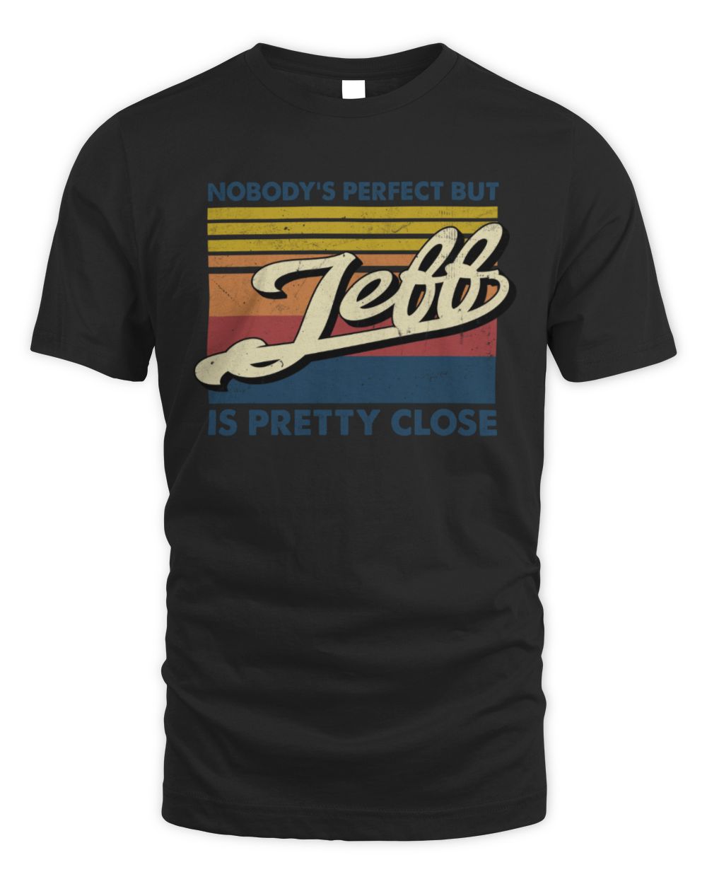 Nobody's Perfect But Your Name Is Pretty Close Retro Shirt JEFF M1-65 / Unisex Standard T-Shirt / black