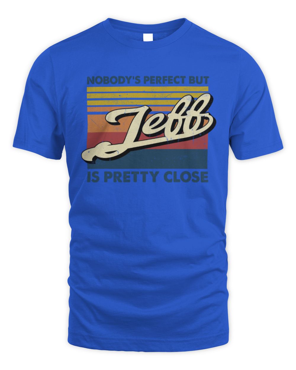 Nobody's Perfect But Your Name Is Pretty Close Retro Shirt JEFF M1-65 / Unisex Standard T-Shirt / royal