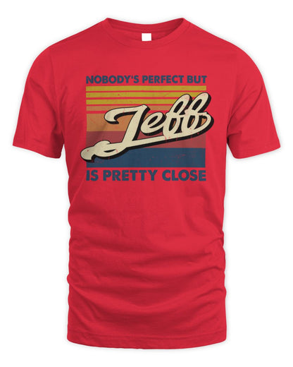 Nobody's Perfect But Your Name Is Pretty Close Retro Shirt JEFF M1-65 / Unisex Standard T-Shirt / red