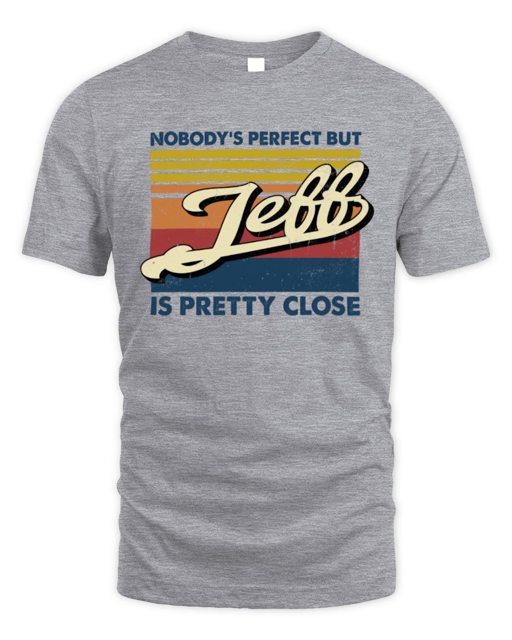 Nobody's Perfect But Your Name Is Pretty Close Retro Shirt JEFF M1-65 / Unisex Standard T-Shirt / sport grey