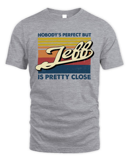 Nobody's Perfect But Your Name Is Pretty Close Retro Shirt JEFF M1-65 / Unisex Standard T-Shirt / sport grey