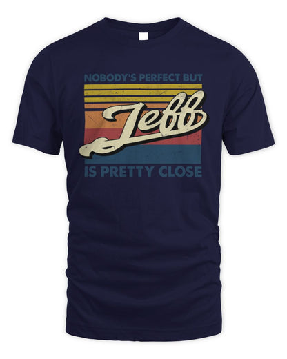Nobody's Perfect But Your Name Is Pretty Close Retro Shirt JEFF M1-65 / Unisex Standard T-Shirt / navy