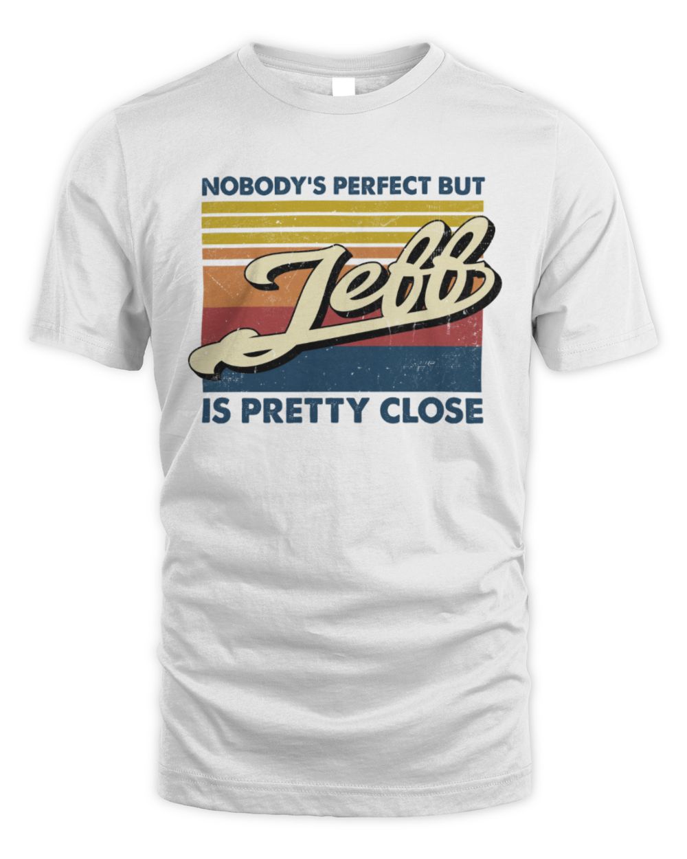 Nobody's Perfect But Your Name Is Pretty Close Retro Shirt JEFF M1-65 / Unisex Standard T-Shirt / white