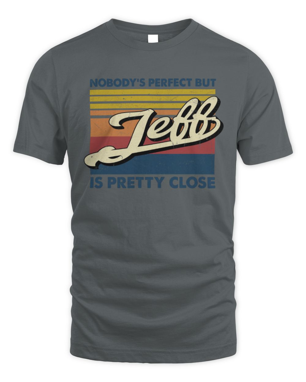Nobody's Perfect But Your Name Is Pretty Close Retro Shirt JEFF M1-65 / Unisex Standard T-Shirt / charcoal