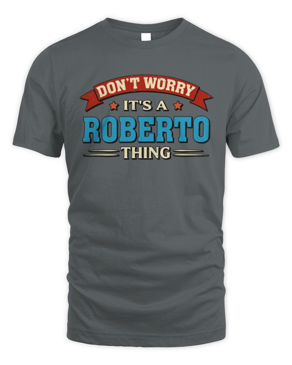 Don't Worry It's a Your Name Thing Funny Retro T-Shirt ROBERTO M1-57 / Unisex Standard T-Shirt / charcoal