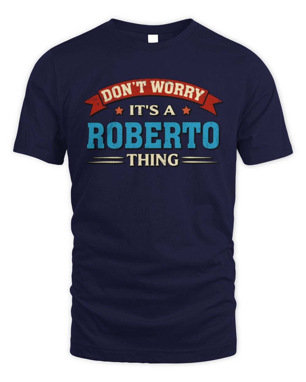 Don't Worry It's a Your Name Thing Funny Retro T-Shirt ROBERTO M1-57 / Unisex Standard T-Shirt / navy