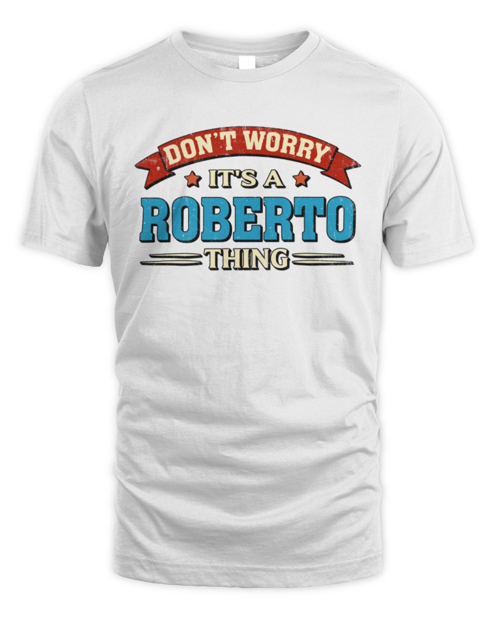 Don't Worry It's a Your Name Thing Funny Retro T-Shirt ROBERTO M1-57 / Unisex Standard T-Shirt / white