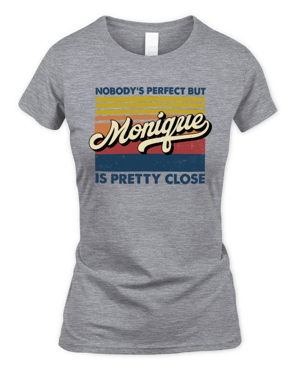 Nobody's Perfect But Your Name Is Pretty Close Retro Shirt MONIQUE M1-65 / Women's Standard T-Shirt / sport grey