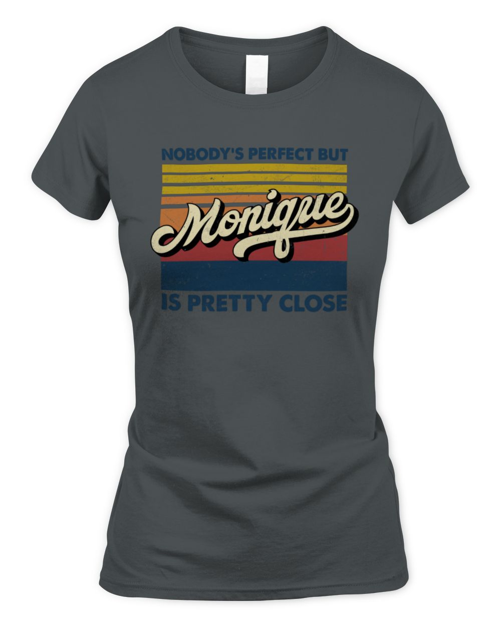 Nobody's Perfect But Your Name Is Pretty Close Retro Shirt MONIQUE M1-65 / Women's Standard T-Shirt / charcoal
