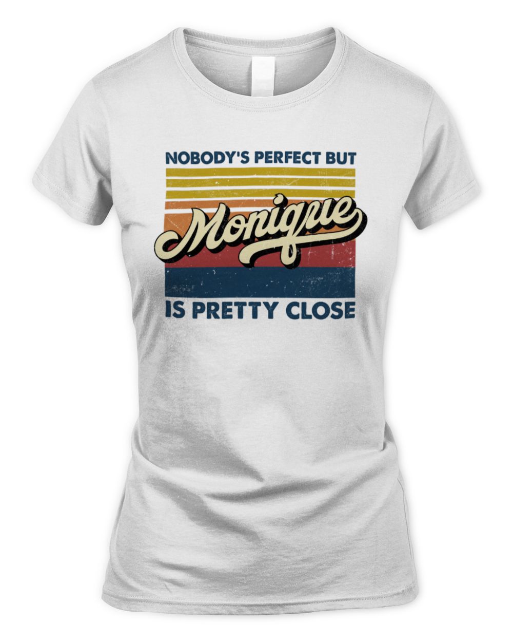 Nobody's Perfect But Your Name Is Pretty Close Retro Shirt MONIQUE M1-65 / Women's Standard T-Shirt / white