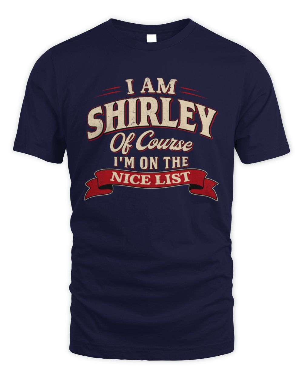 I'm Name Of Course I'm On The Nice List Funny Christmas Shirt SHIRLEY M1-68 / Unisex Standard T-Shirt / navy