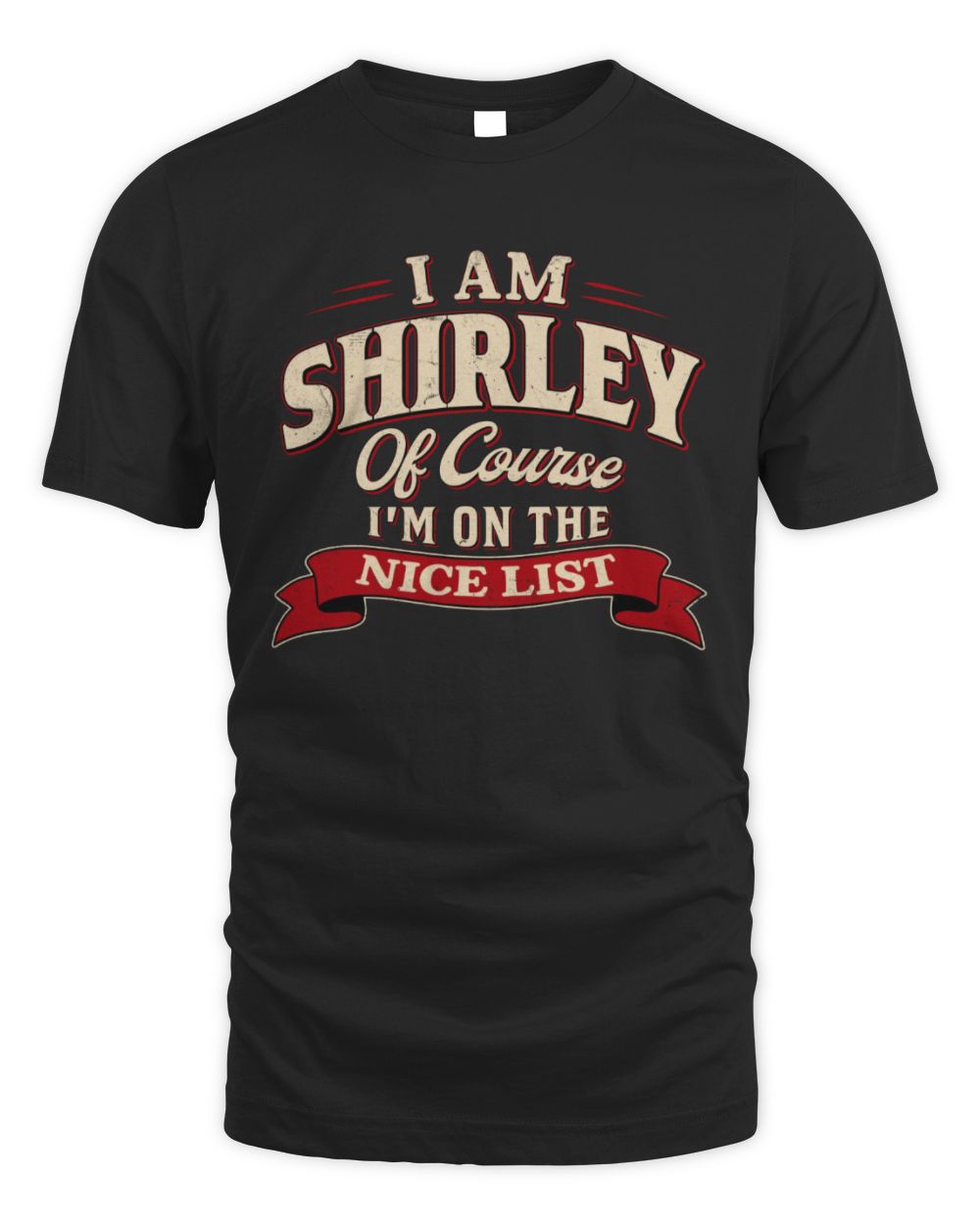 I'm Name Of Course I'm On The Nice List Funny Christmas Shirt SHIRLEY M1-68 / Unisex Standard T-Shirt / black