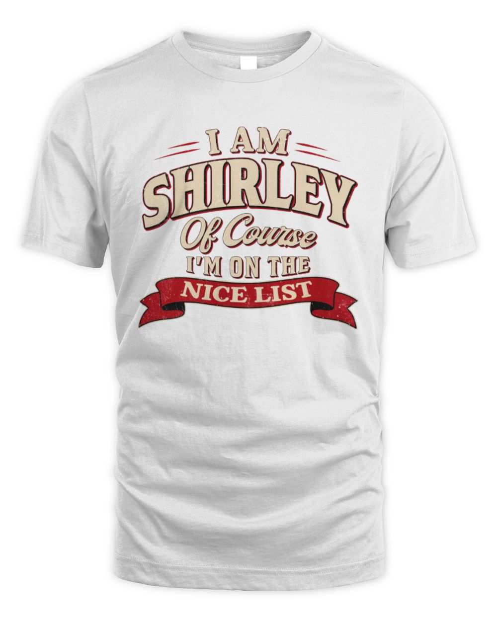 I'm Name Of Course I'm On The Nice List Funny Christmas Shirt SHIRLEY M1-68 / Unisex Standard T-Shirt / white