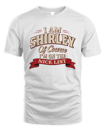 I'm Name Of Course I'm On The Nice List Funny Christmas Shirt SHIRLEY M1-68 / Unisex Standard T-Shirt / white