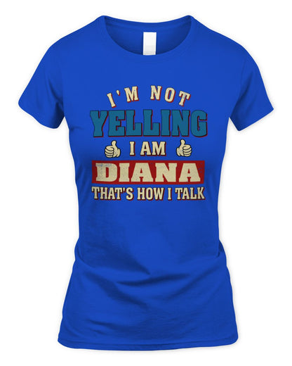 I'm Not Yelling I'm Name That's How I Talk Shirt DIANA M1-67 / Women's Standard T-Shirt / royal