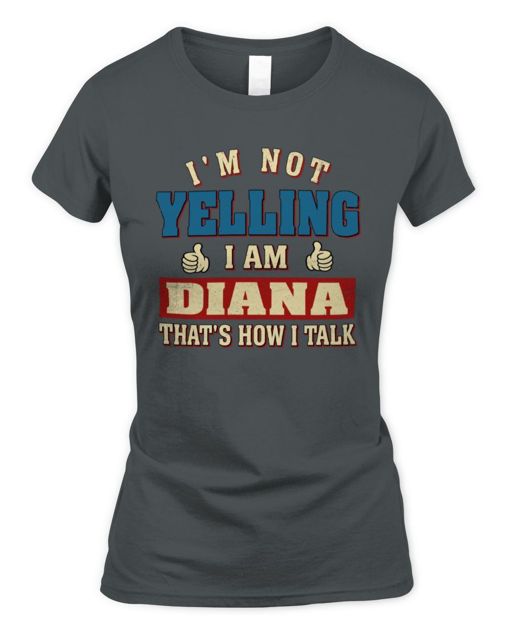 I'm Not Yelling I'm Name That's How I Talk Shirt DIANA M1-67 / Women's Standard T-Shirt / charcoal
