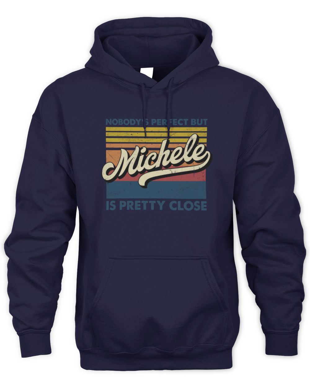 Nobody's Perfect But Your Name Is Pretty Close Retro Shirt MICHELE M1-65 / Unisex Hoodie / navy