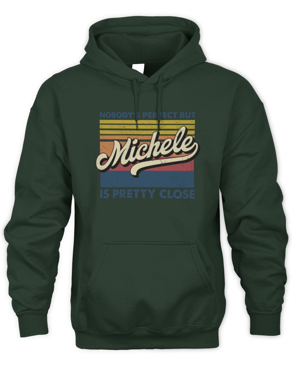 Nobody's Perfect But Your Name Is Pretty Close Retro Shirt MICHELE M1-65 / Unisex Hoodie / forest green