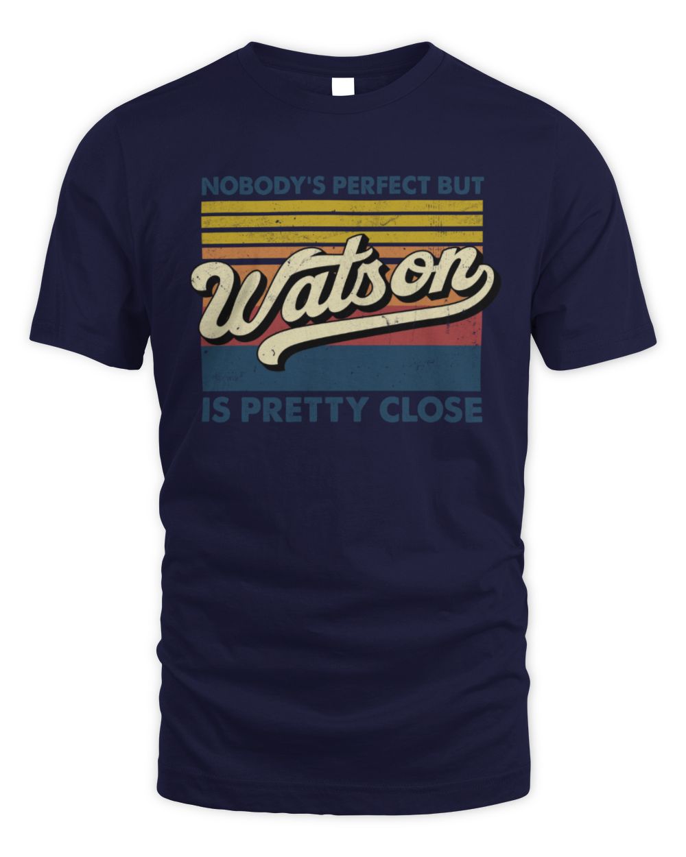 Nobody's Perfect But Your Name Is Pretty Close Retro Shirt WATSON M1-65 / Unisex Standard T-Shirt / navy