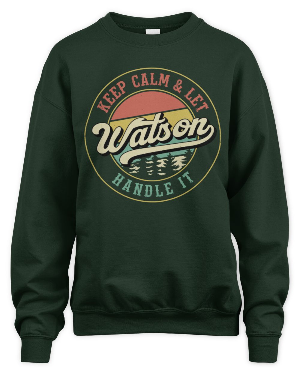Keep Calm Let Your Name Handle It Retro T-Shirt WATSON M1-54 / Unisex Sweatshirt / forest green