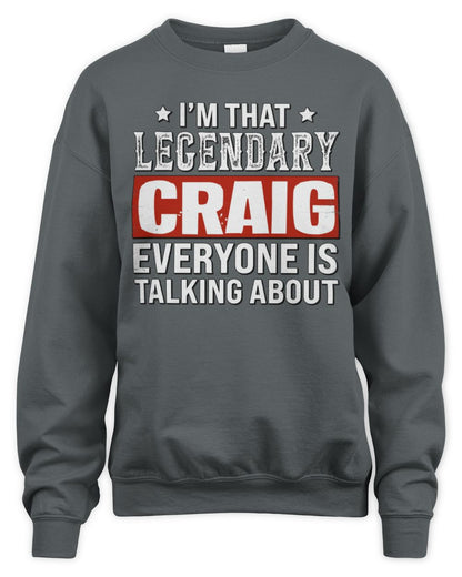 I'm That Legendary Name Everyone Is Talking About Funny Graphic T-Shirt CRAIG M1-73 / Unisex Sweatshirt / charcoal