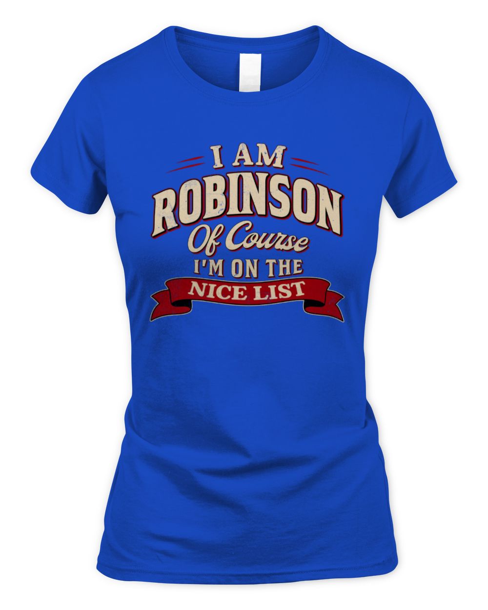 I'm Name Of Course I'm On The Nice List Funny Christmas Shirt ROBINSON M1-68 / Women's Standard T-Shirt / royal