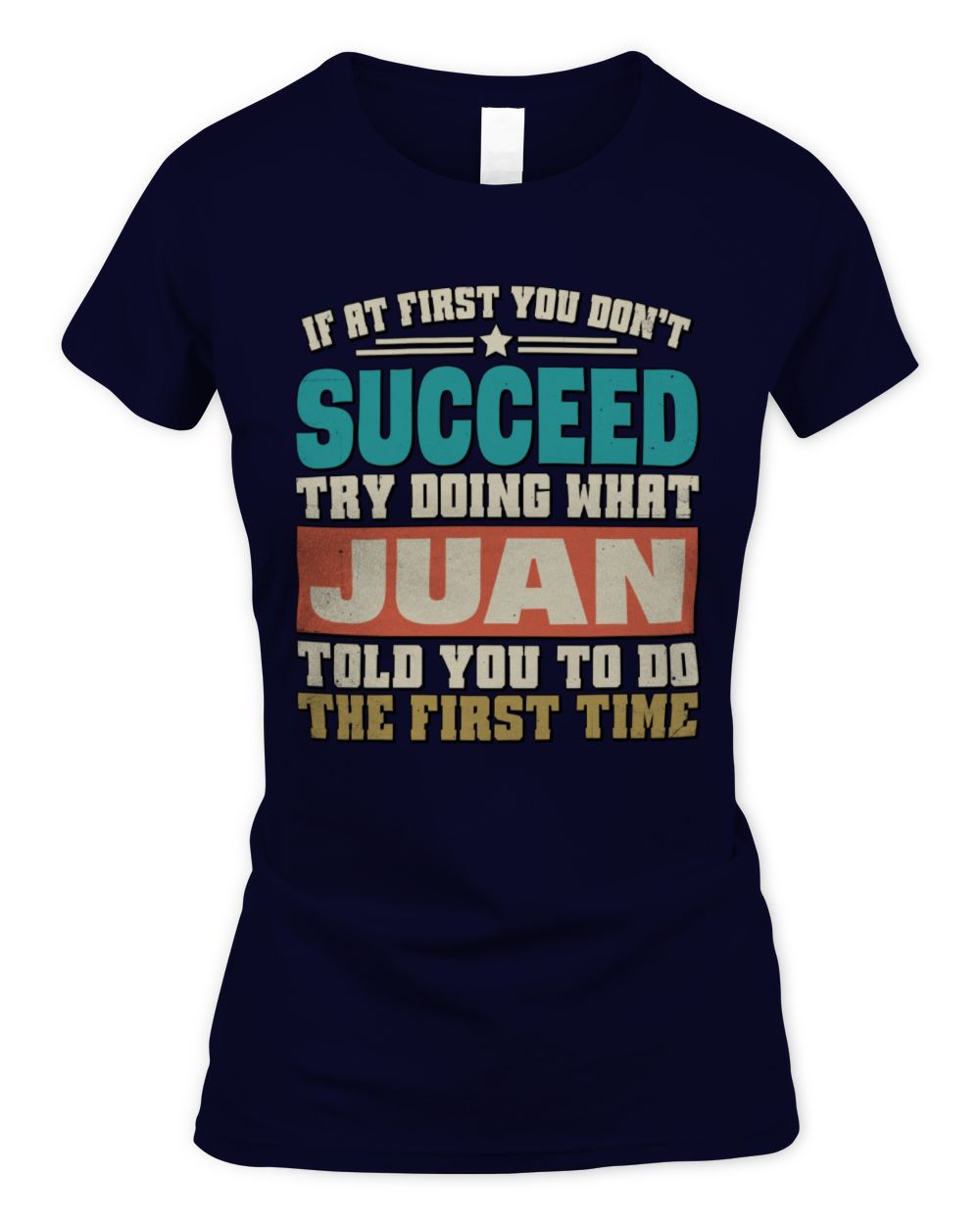 If at First You Don't Succeed Funny Vintage Shirt JUAN M1-53 / Women's Standard T-Shirt / navy