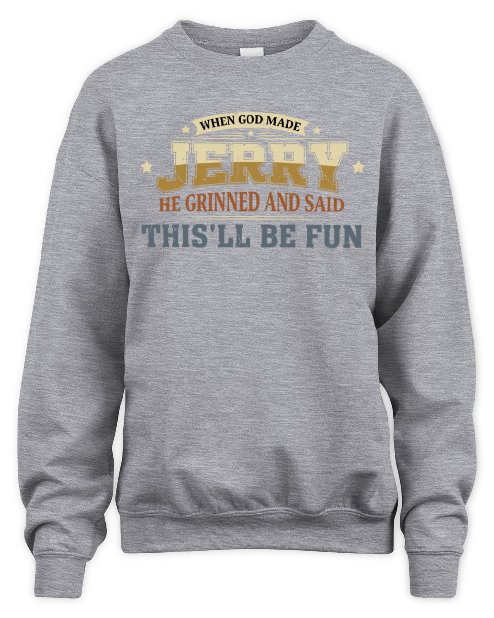 When God Made Your Name Funny Heritage T-Shirt JERRY M1-80 / Unisex Sweatshirt / sport grey