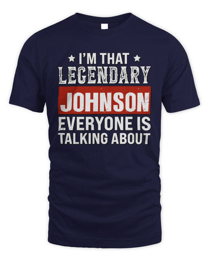 I'm That Legendary Name Everyone Is Talking About Funny Graphic T-Shirt JOHNSON M1-73 / Unisex Standard T-Shirt / navy
