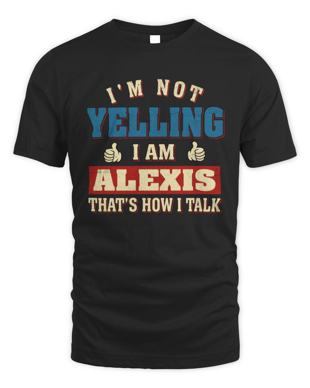 I'm Not Yelling I'm Name That's How I Talk Shirt ALEXIS M1-67 / Unisex Standard T-Shirt / black